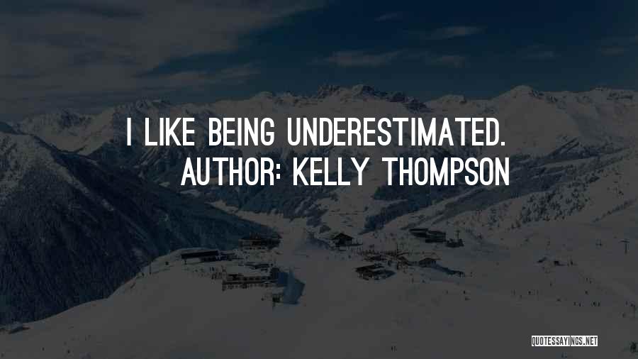 Kelly Thompson Quotes: I Like Being Underestimated.