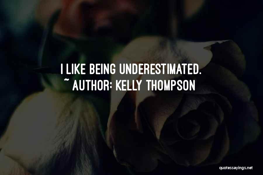 Kelly Thompson Quotes: I Like Being Underestimated.