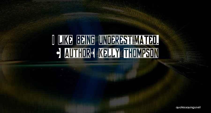 Kelly Thompson Quotes: I Like Being Underestimated.