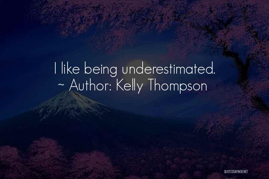 Kelly Thompson Quotes: I Like Being Underestimated.