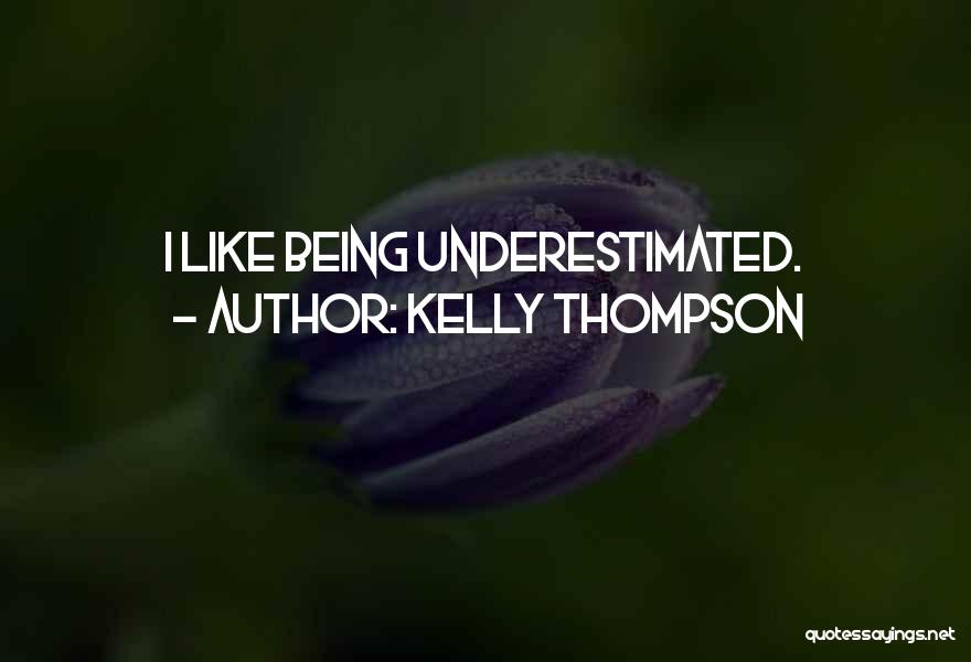 Kelly Thompson Quotes: I Like Being Underestimated.