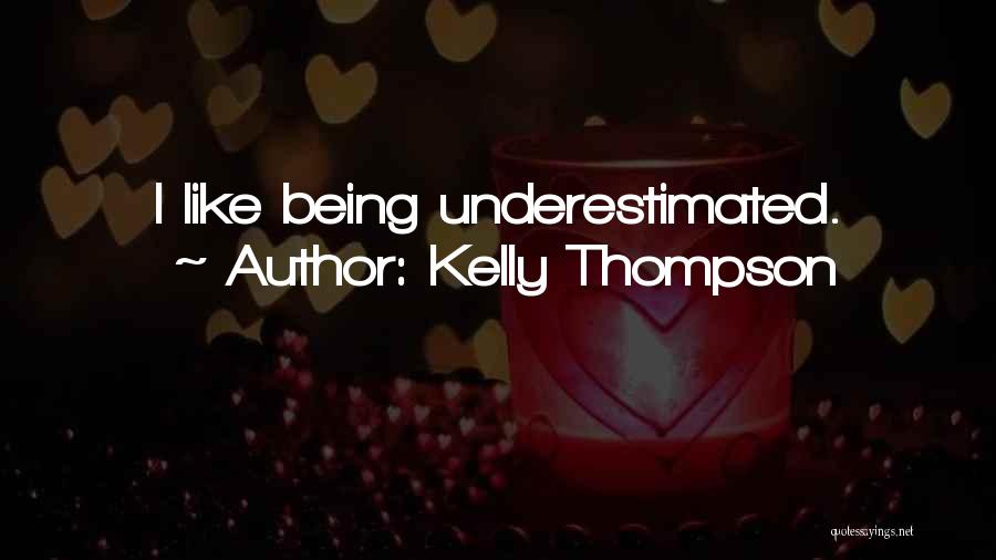 Kelly Thompson Quotes: I Like Being Underestimated.