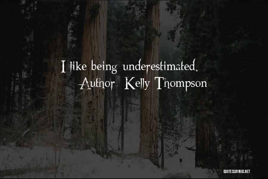 Kelly Thompson Quotes: I Like Being Underestimated.