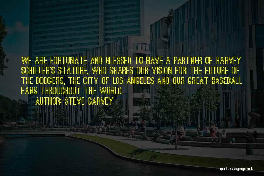 Steve Garvey Quotes: We Are Fortunate And Blessed To Have A Partner Of Harvey Schiller's Stature, Who Shares Our Vision For The Future