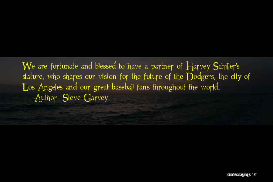 Steve Garvey Quotes: We Are Fortunate And Blessed To Have A Partner Of Harvey Schiller's Stature, Who Shares Our Vision For The Future