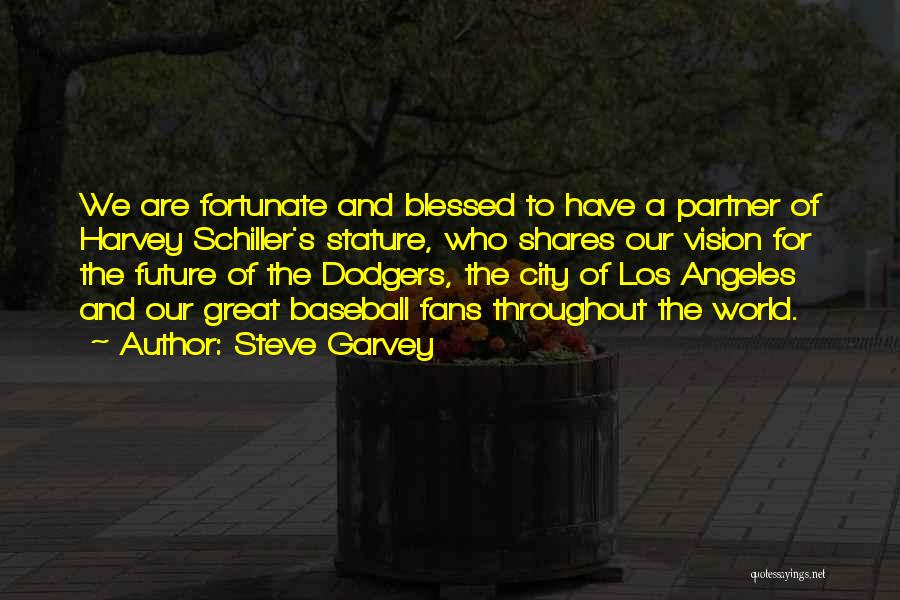 Steve Garvey Quotes: We Are Fortunate And Blessed To Have A Partner Of Harvey Schiller's Stature, Who Shares Our Vision For The Future