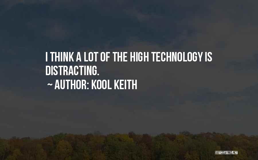 Kool Keith Quotes: I Think A Lot Of The High Technology Is Distracting.