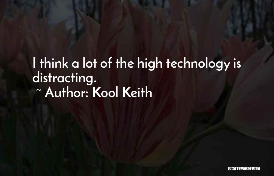 Kool Keith Quotes: I Think A Lot Of The High Technology Is Distracting.