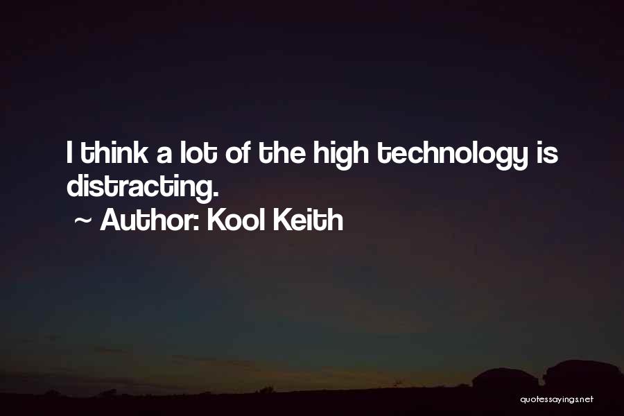 Kool Keith Quotes: I Think A Lot Of The High Technology Is Distracting.