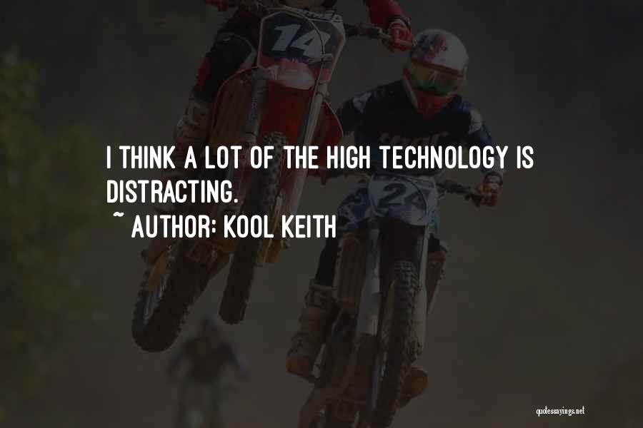 Kool Keith Quotes: I Think A Lot Of The High Technology Is Distracting.