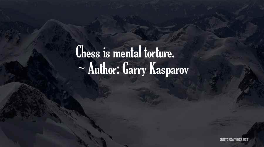 Garry Kasparov Quotes: Chess Is Mental Torture.