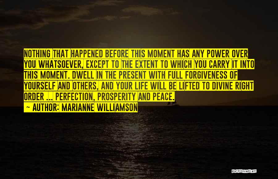 Marianne Williamson Quotes: Nothing That Happened Before This Moment Has Any Power Over You Whatsoever, Except To The Extent To Which You Carry