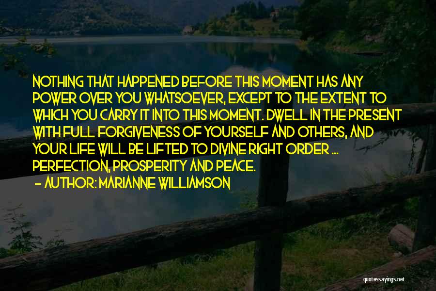 Marianne Williamson Quotes: Nothing That Happened Before This Moment Has Any Power Over You Whatsoever, Except To The Extent To Which You Carry