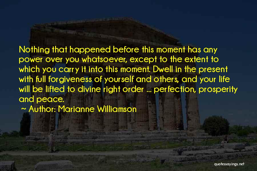 Marianne Williamson Quotes: Nothing That Happened Before This Moment Has Any Power Over You Whatsoever, Except To The Extent To Which You Carry