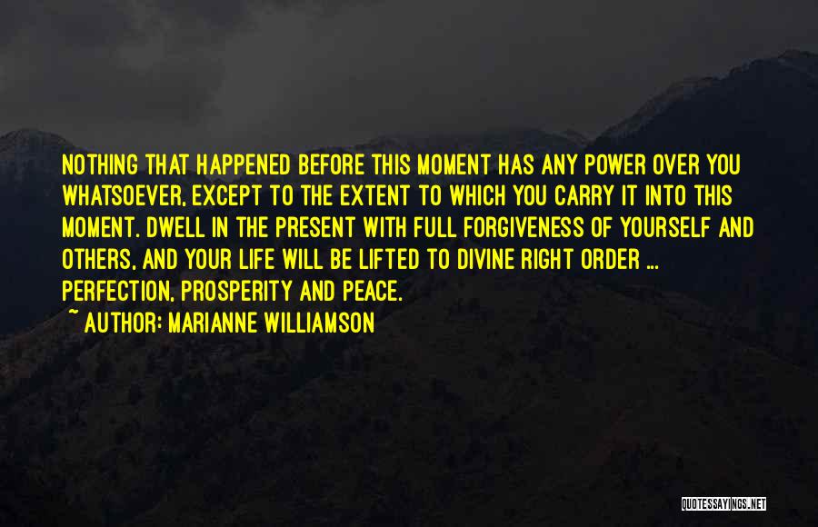 Marianne Williamson Quotes: Nothing That Happened Before This Moment Has Any Power Over You Whatsoever, Except To The Extent To Which You Carry