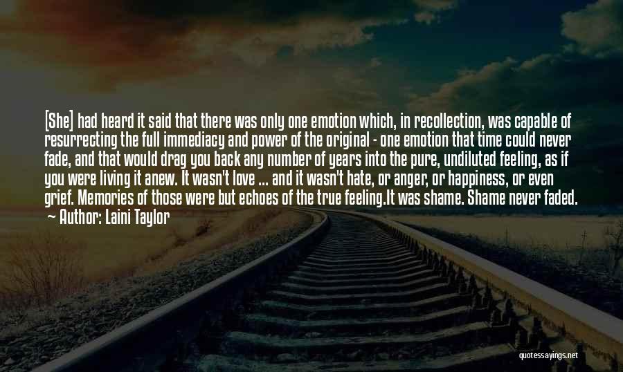 Laini Taylor Quotes: [she] Had Heard It Said That There Was Only One Emotion Which, In Recollection, Was Capable Of Resurrecting The Full