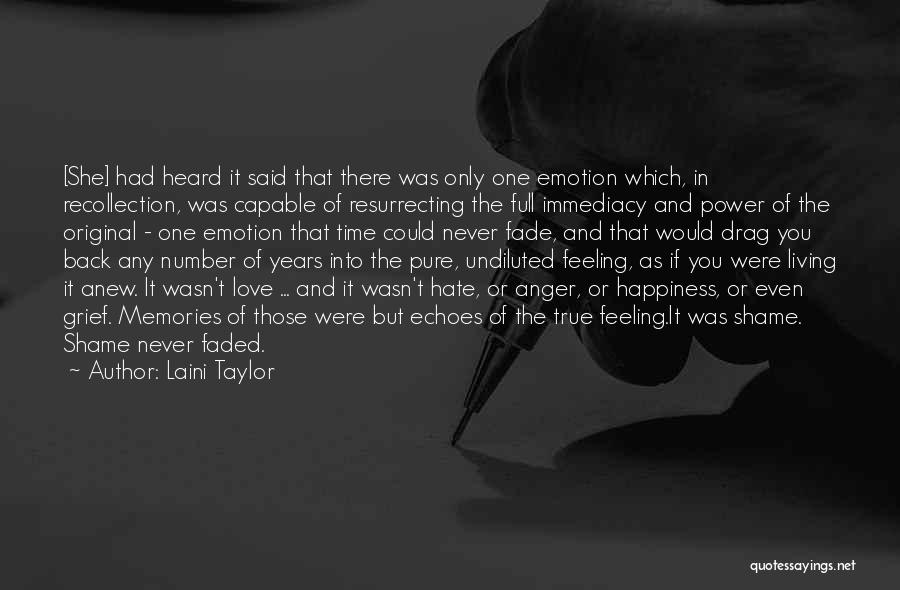 Laini Taylor Quotes: [she] Had Heard It Said That There Was Only One Emotion Which, In Recollection, Was Capable Of Resurrecting The Full