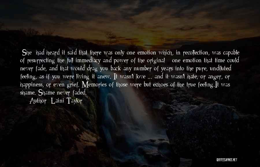 Laini Taylor Quotes: [she] Had Heard It Said That There Was Only One Emotion Which, In Recollection, Was Capable Of Resurrecting The Full