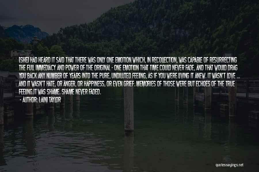 Laini Taylor Quotes: [she] Had Heard It Said That There Was Only One Emotion Which, In Recollection, Was Capable Of Resurrecting The Full