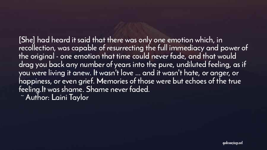 Laini Taylor Quotes: [she] Had Heard It Said That There Was Only One Emotion Which, In Recollection, Was Capable Of Resurrecting The Full