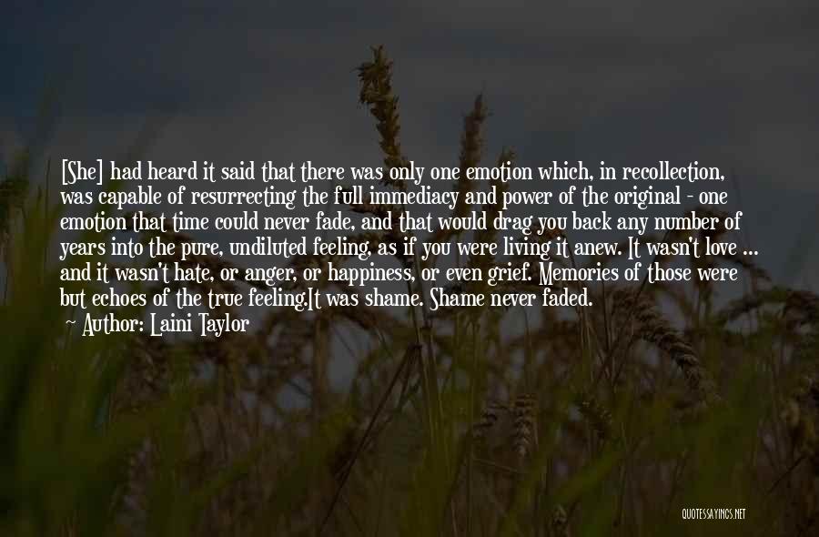 Laini Taylor Quotes: [she] Had Heard It Said That There Was Only One Emotion Which, In Recollection, Was Capable Of Resurrecting The Full