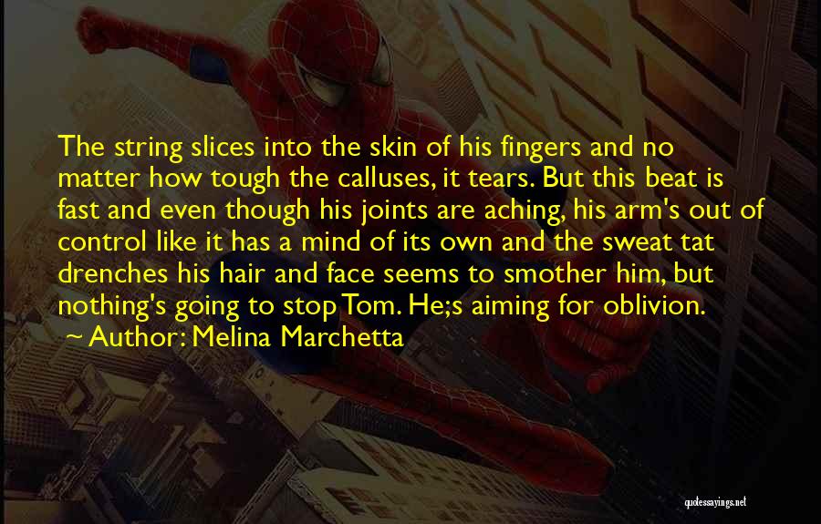 Melina Marchetta Quotes: The String Slices Into The Skin Of His Fingers And No Matter How Tough The Calluses, It Tears. But This