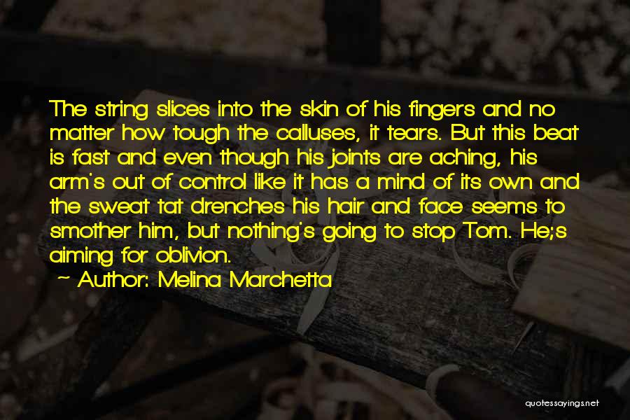 Melina Marchetta Quotes: The String Slices Into The Skin Of His Fingers And No Matter How Tough The Calluses, It Tears. But This