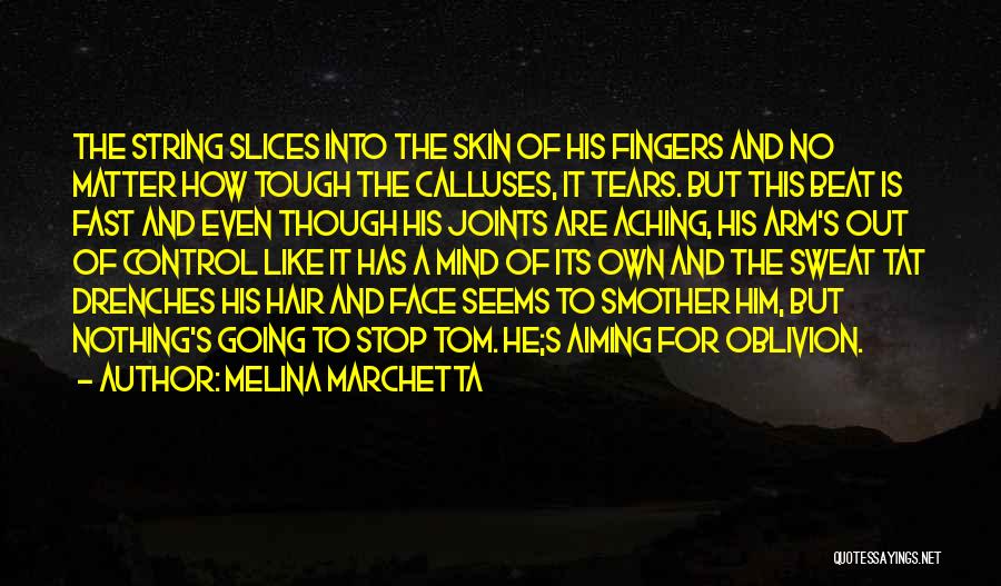 Melina Marchetta Quotes: The String Slices Into The Skin Of His Fingers And No Matter How Tough The Calluses, It Tears. But This