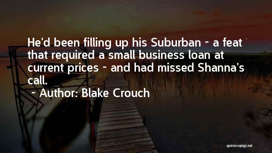 Blake Crouch Quotes: He'd Been Filling Up His Suburban - A Feat That Required A Small Business Loan At Current Prices - And