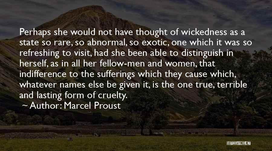 Marcel Proust Quotes: Perhaps She Would Not Have Thought Of Wickedness As A State So Rare, So Abnormal, So Exotic, One Which It