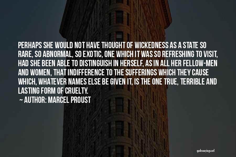 Marcel Proust Quotes: Perhaps She Would Not Have Thought Of Wickedness As A State So Rare, So Abnormal, So Exotic, One Which It