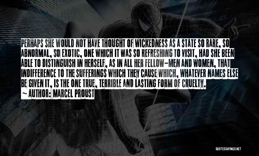 Marcel Proust Quotes: Perhaps She Would Not Have Thought Of Wickedness As A State So Rare, So Abnormal, So Exotic, One Which It