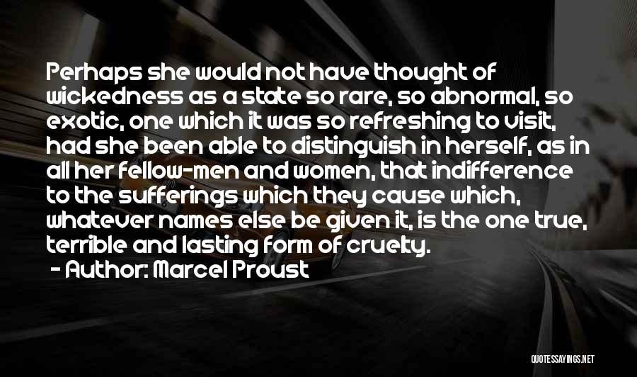 Marcel Proust Quotes: Perhaps She Would Not Have Thought Of Wickedness As A State So Rare, So Abnormal, So Exotic, One Which It