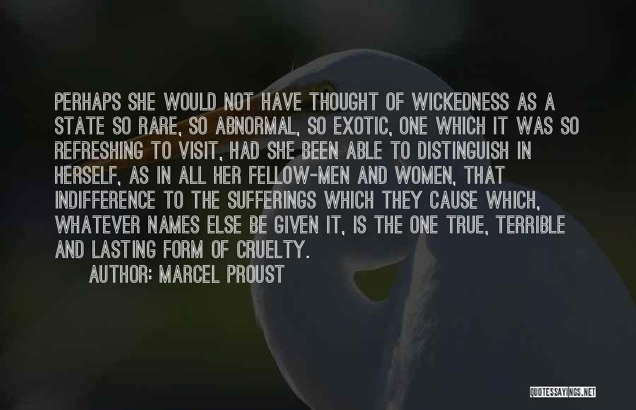 Marcel Proust Quotes: Perhaps She Would Not Have Thought Of Wickedness As A State So Rare, So Abnormal, So Exotic, One Which It