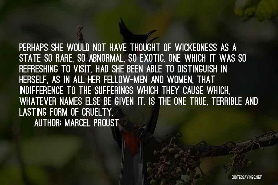 Marcel Proust Quotes: Perhaps She Would Not Have Thought Of Wickedness As A State So Rare, So Abnormal, So Exotic, One Which It