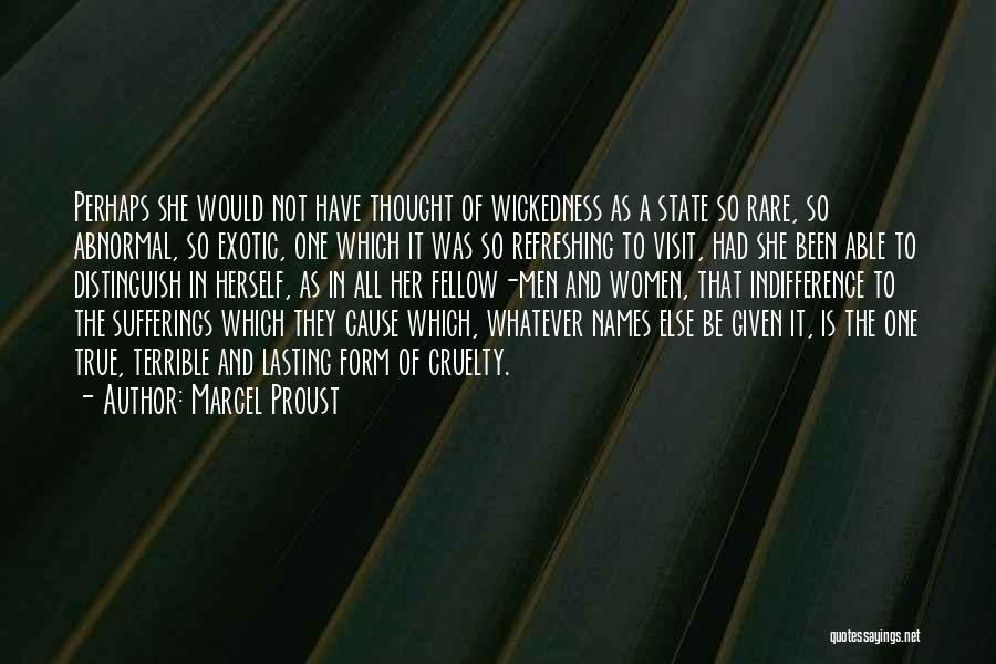 Marcel Proust Quotes: Perhaps She Would Not Have Thought Of Wickedness As A State So Rare, So Abnormal, So Exotic, One Which It