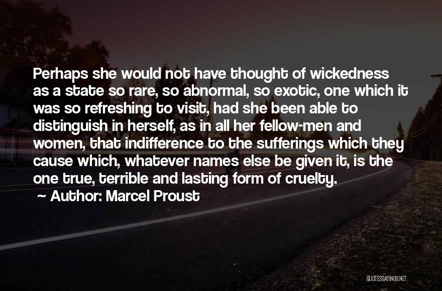 Marcel Proust Quotes: Perhaps She Would Not Have Thought Of Wickedness As A State So Rare, So Abnormal, So Exotic, One Which It