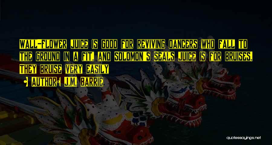 J.M. Barrie Quotes: Wall-flower Juice Is Good For Reviving Dancers Who Fall To The Ground In A Fit, And Solomon's Seals Juice Is