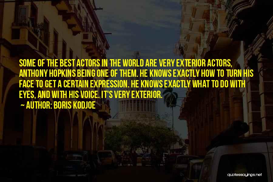 Boris Kodjoe Quotes: Some Of The Best Actors In The World Are Very Exterior Actors, Anthony Hopkins Being One Of Them. He Knows