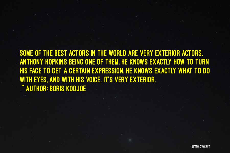 Boris Kodjoe Quotes: Some Of The Best Actors In The World Are Very Exterior Actors, Anthony Hopkins Being One Of Them. He Knows