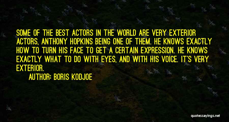 Boris Kodjoe Quotes: Some Of The Best Actors In The World Are Very Exterior Actors, Anthony Hopkins Being One Of Them. He Knows