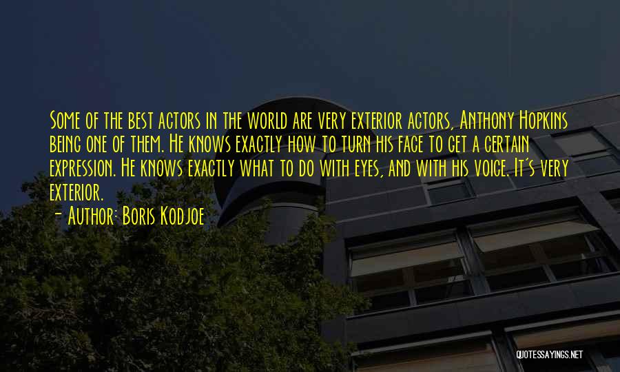 Boris Kodjoe Quotes: Some Of The Best Actors In The World Are Very Exterior Actors, Anthony Hopkins Being One Of Them. He Knows