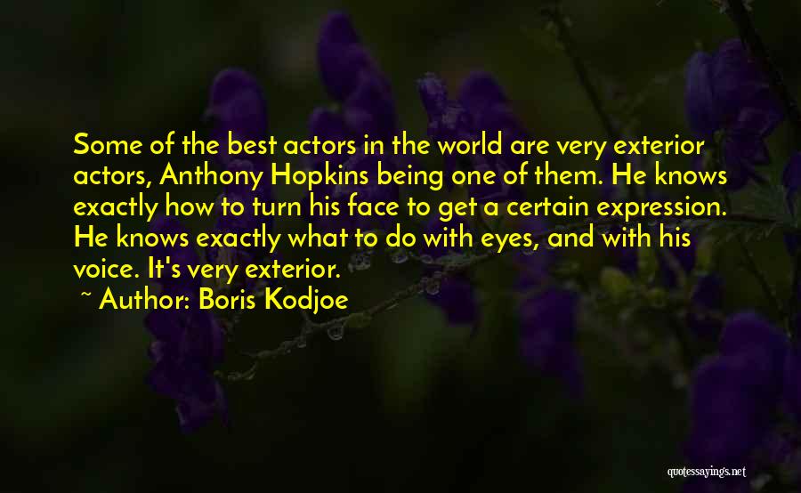 Boris Kodjoe Quotes: Some Of The Best Actors In The World Are Very Exterior Actors, Anthony Hopkins Being One Of Them. He Knows