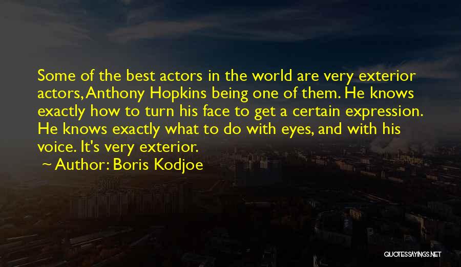 Boris Kodjoe Quotes: Some Of The Best Actors In The World Are Very Exterior Actors, Anthony Hopkins Being One Of Them. He Knows