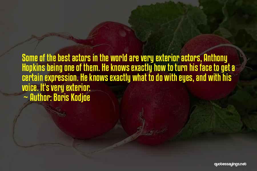 Boris Kodjoe Quotes: Some Of The Best Actors In The World Are Very Exterior Actors, Anthony Hopkins Being One Of Them. He Knows