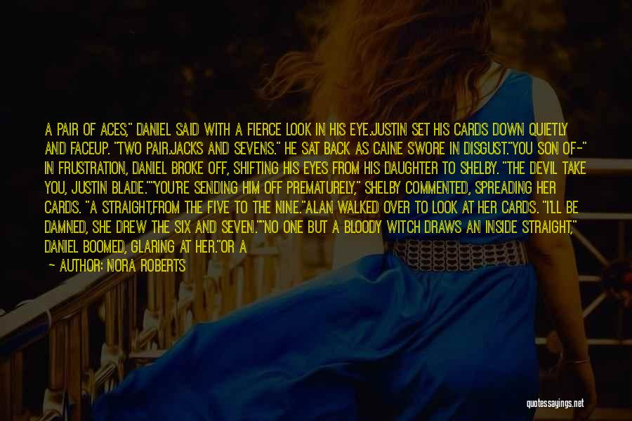 Nora Roberts Quotes: A Pair Of Aces, Daniel Said With A Fierce Look In His Eye.justin Set His Cards Down Quietly And Faceup.