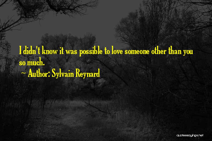 Sylvain Reynard Quotes: I Didn't Know It Was Possible To Love Someone Other Than You So Much.