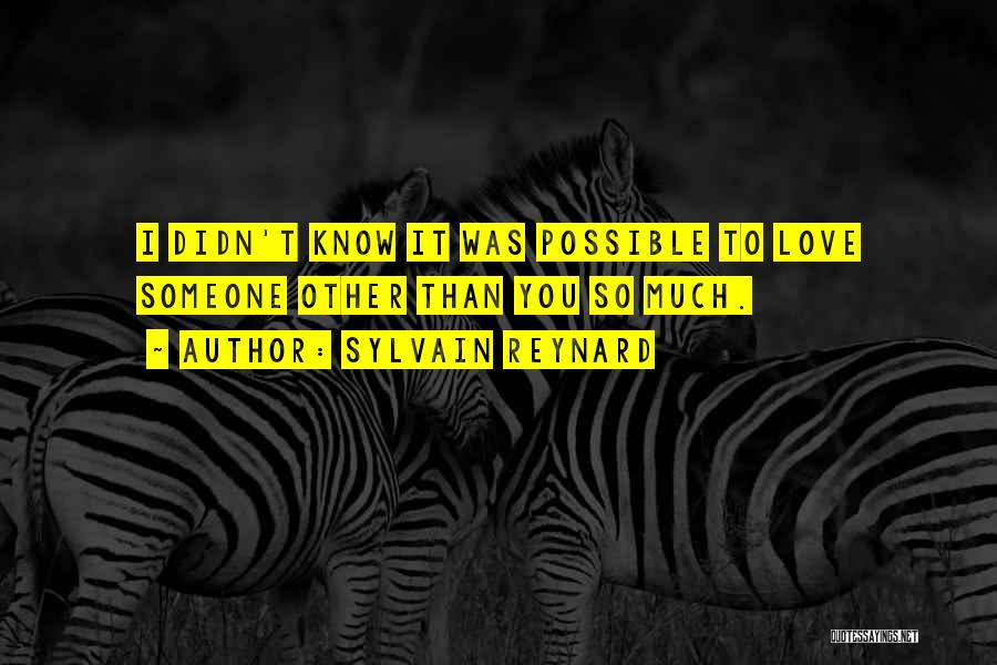 Sylvain Reynard Quotes: I Didn't Know It Was Possible To Love Someone Other Than You So Much.