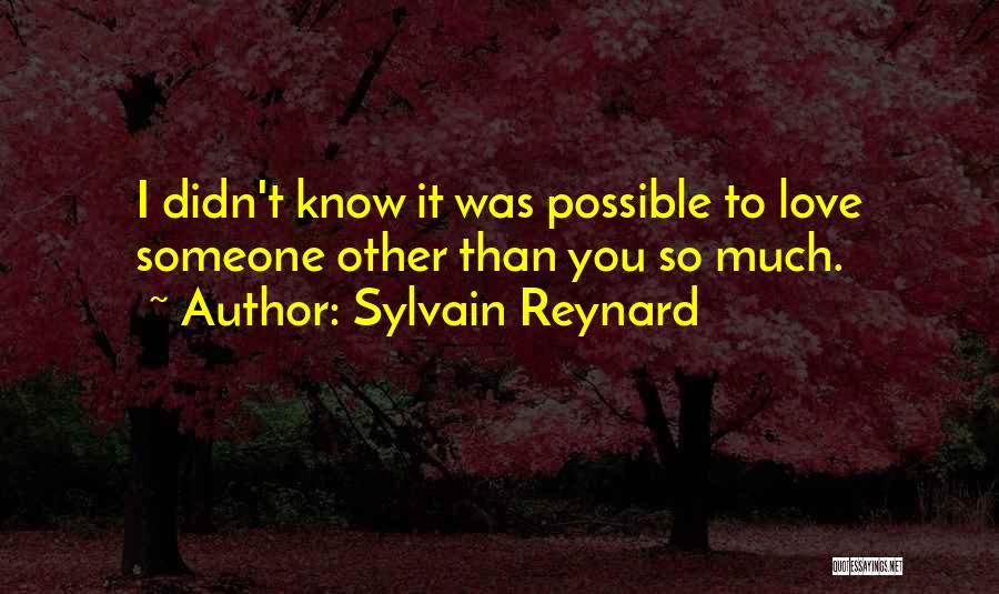 Sylvain Reynard Quotes: I Didn't Know It Was Possible To Love Someone Other Than You So Much.