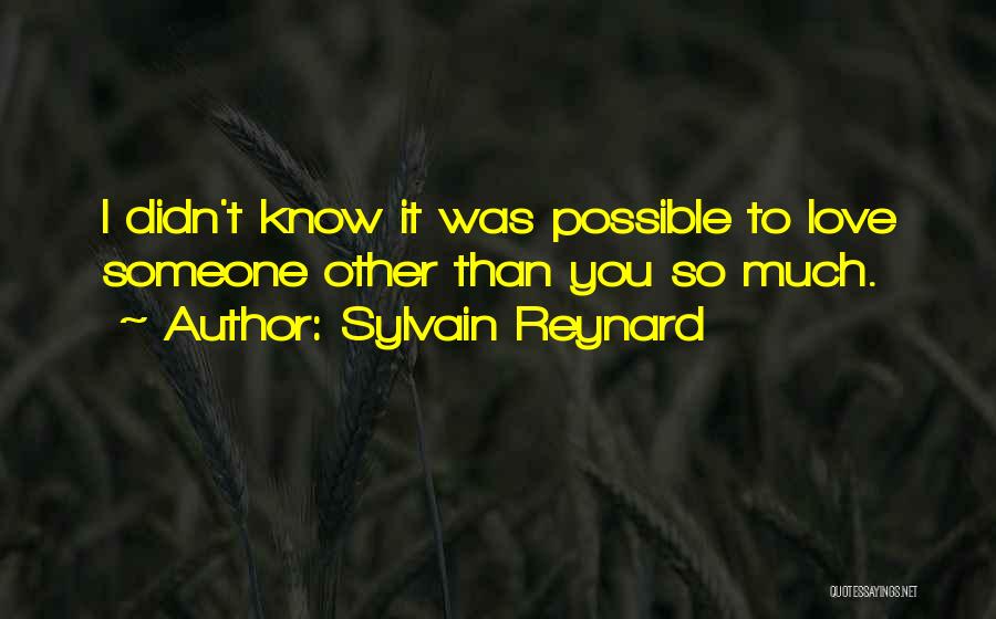 Sylvain Reynard Quotes: I Didn't Know It Was Possible To Love Someone Other Than You So Much.